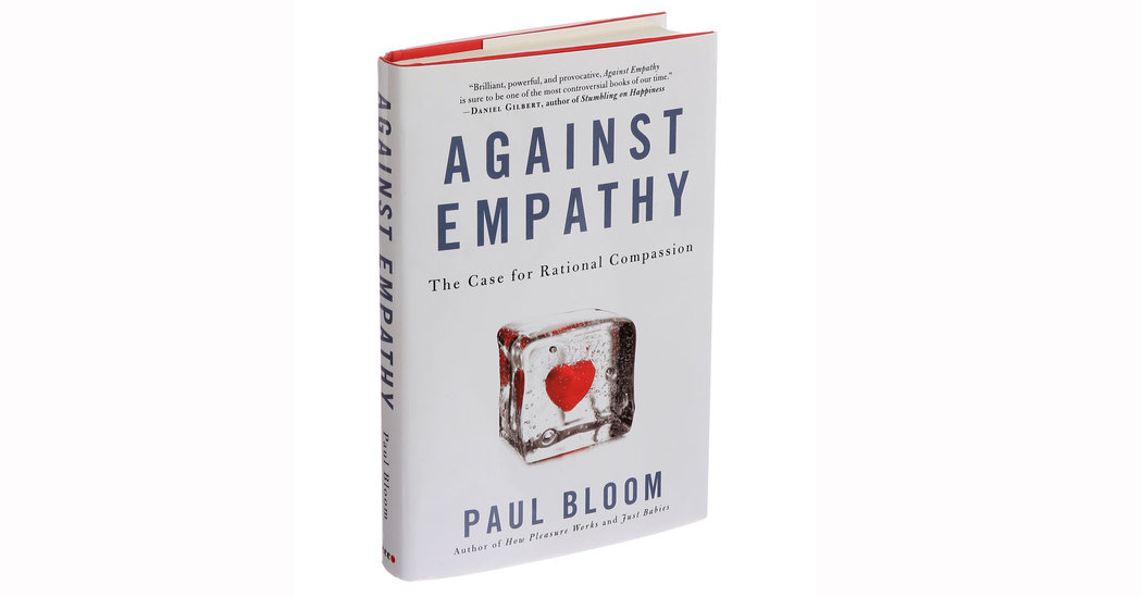 AGAINST EMPATHY:  THE CASE FOR RATIONAL COMPASSION