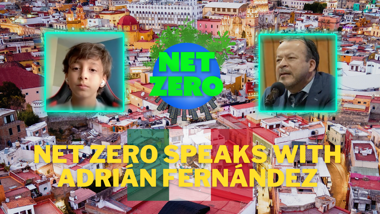  NET ZERO Speaks with ADRIAN FERNANDEZ on Environmental Policy in Mexico