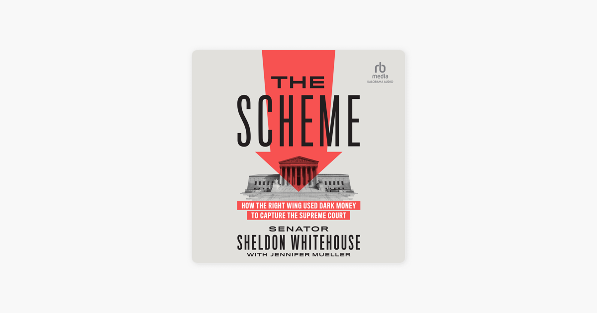 THE SCHEME:  HOW THE RIGHT WING USED DARK MONEY TO CAPTURE THE SUPREME COURT