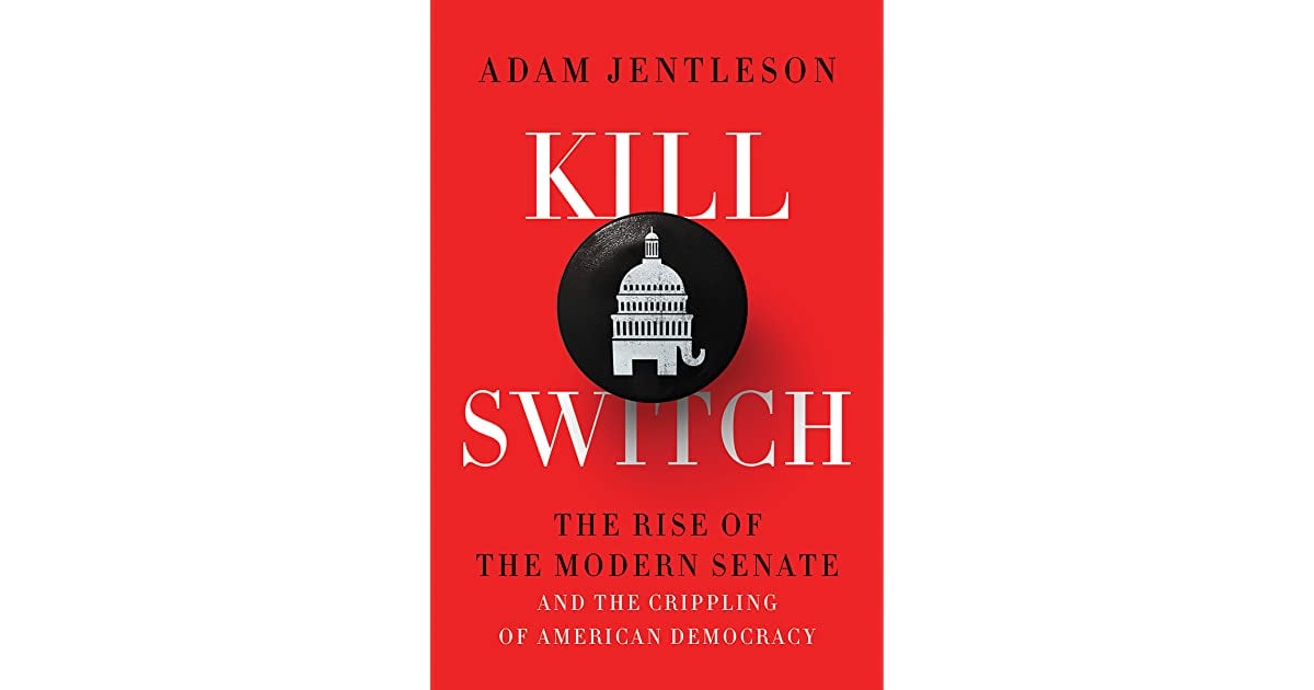 KILL SWITCH:  THE RISE OF THE MODERN SENATE AND THE CRIPPLING OF AMERICAN DEMOCRACY