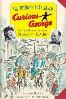 The Journey That Saved Curious George: The True Wartime Escape of Margret and H.A. Rey by Louise Borden
