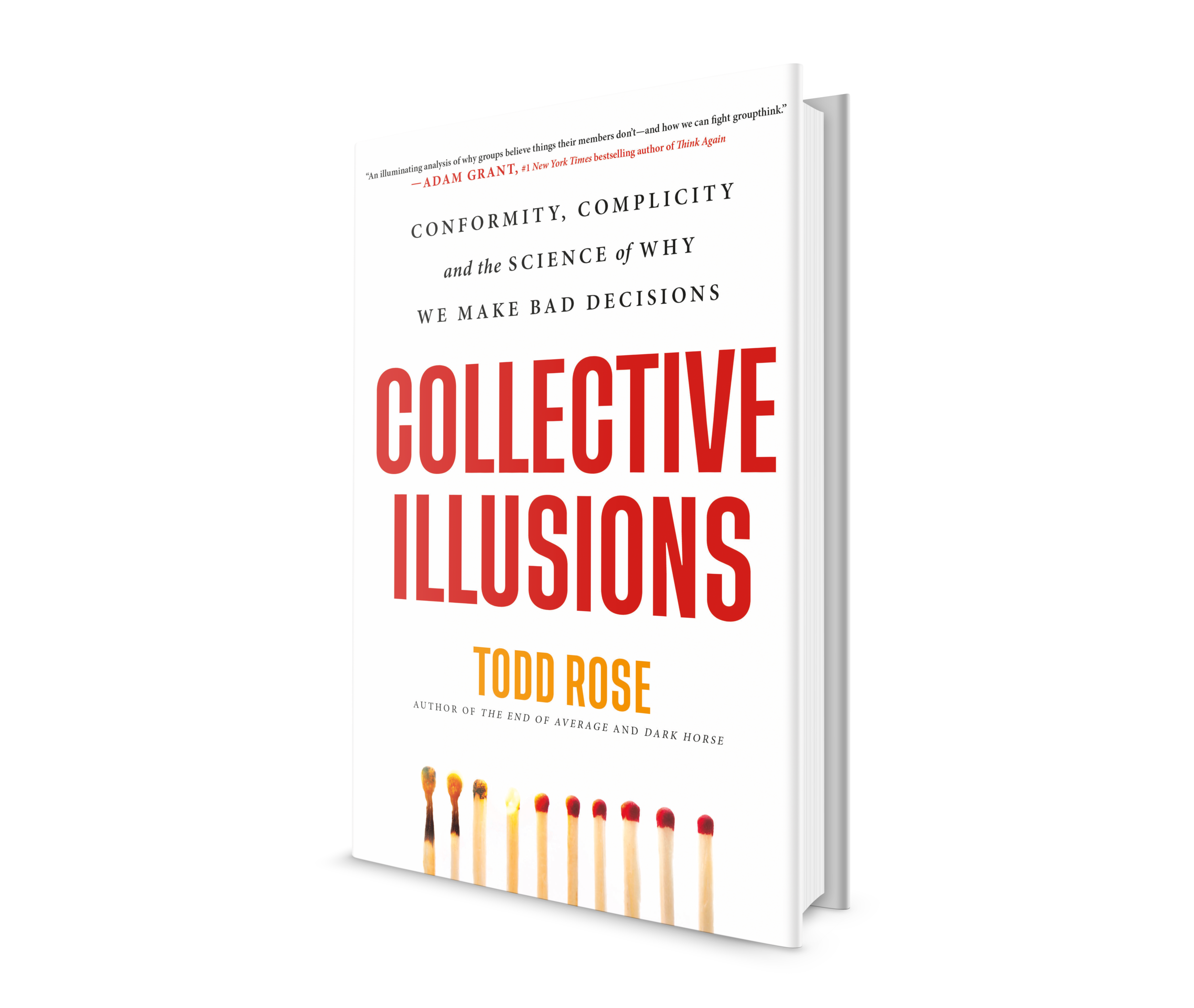 COLLECTIVE ILLUSIONS:  CONFORMITY, COMPLICITY AND THE SCIENCE OF WHY WE MAKE BAD DECISIONS