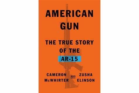 AMERICAN GUN:  THE TRUE STORY OF THE AR-15