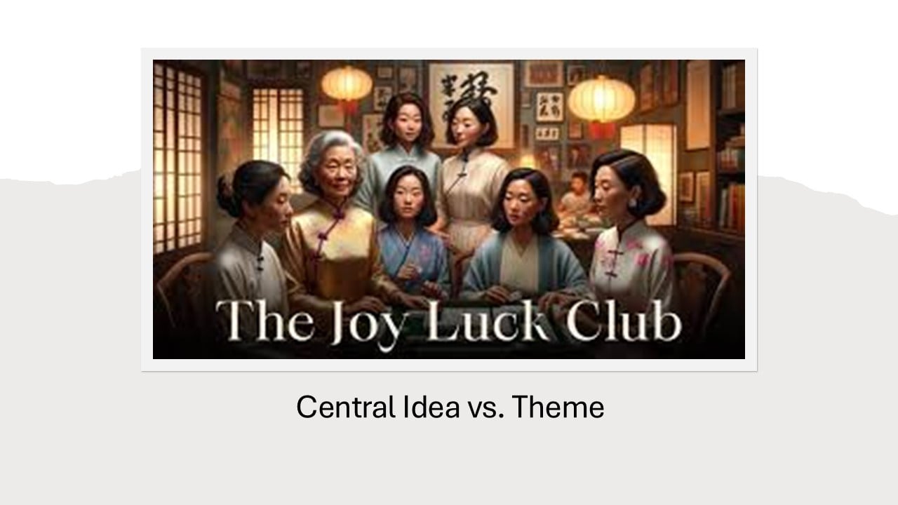 Central Idea vs. Theme (Joy Luck Club) 