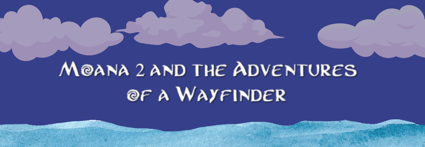 Moana 2 and the Adventures of a Wayfinder (that Wayfinder Is Me)
