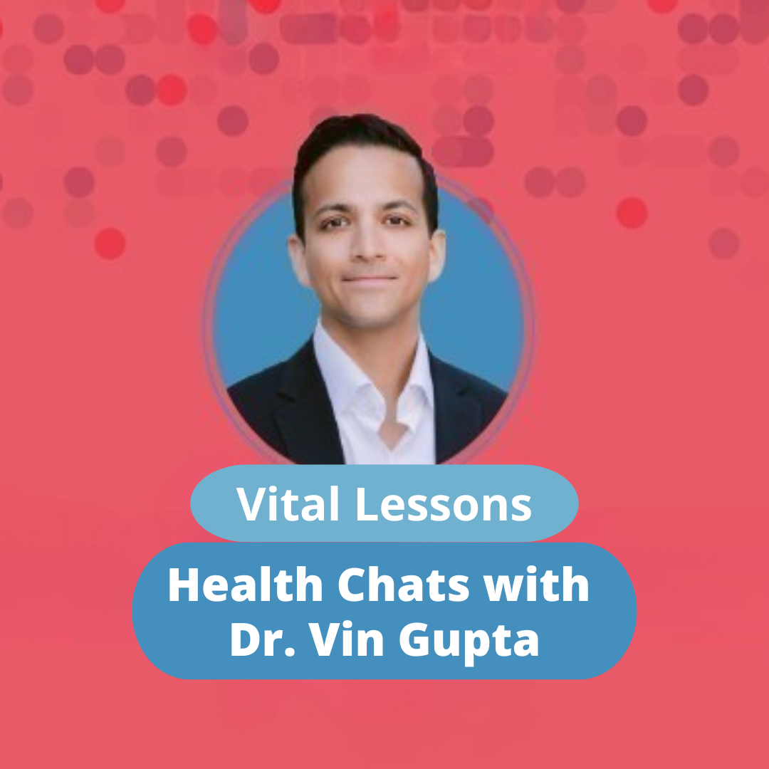 Vital Lessons: Health Chats with Dr. Vin Gupta
