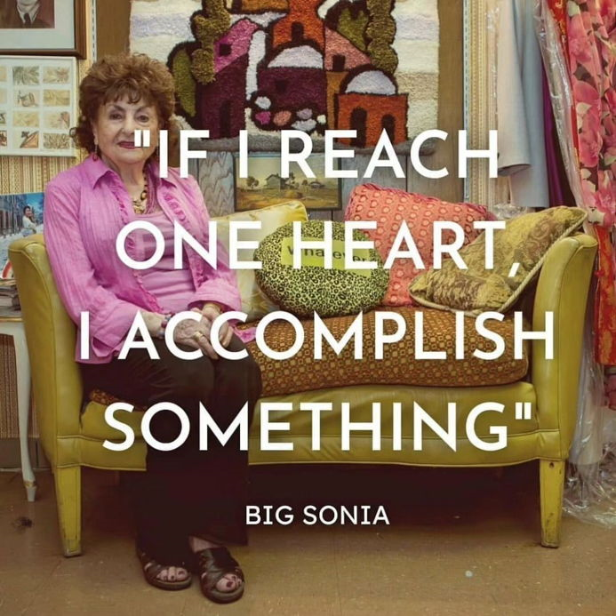 If I reach one heart, I accomplish something. -Big Sonia